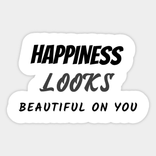 Happiness looks beautiful on you Sticker